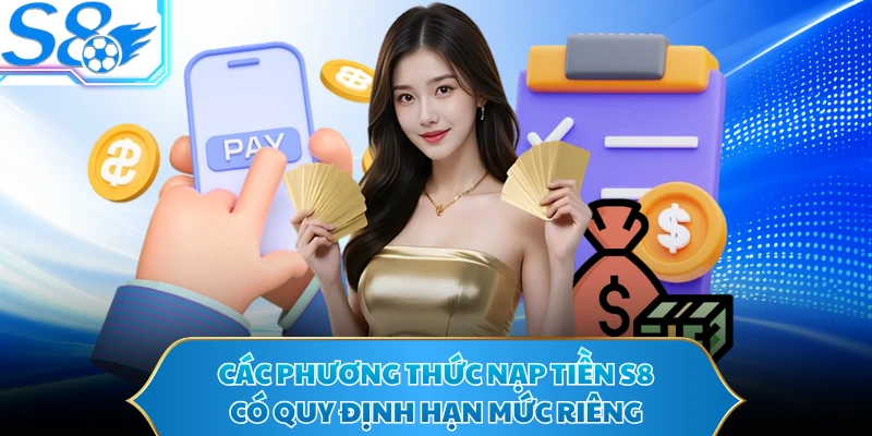 Các phương thức nạp tiền S8 có quy định hạn mức riêng