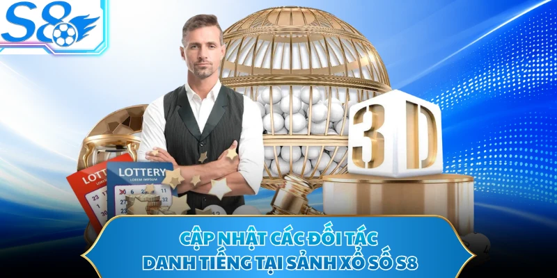Cập nhật các đối tác danh tiếng tại sảnh xổ số S8