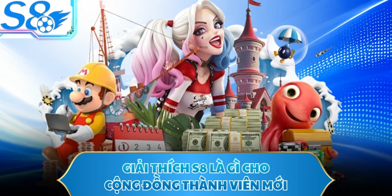 Giải thích S8 là gì cho cộng đồng thành viên mới 