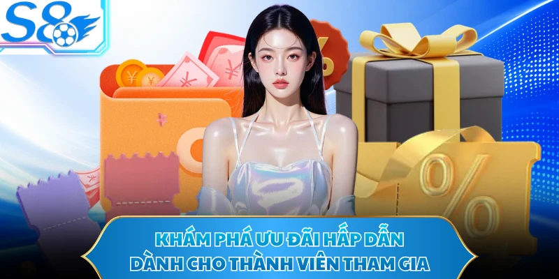 Khám phá ưu đãi hấp dẫn dành cho thành viên tham gia