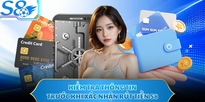 Kiểm tra thông tin trước khi xác nhận rút tiền S8